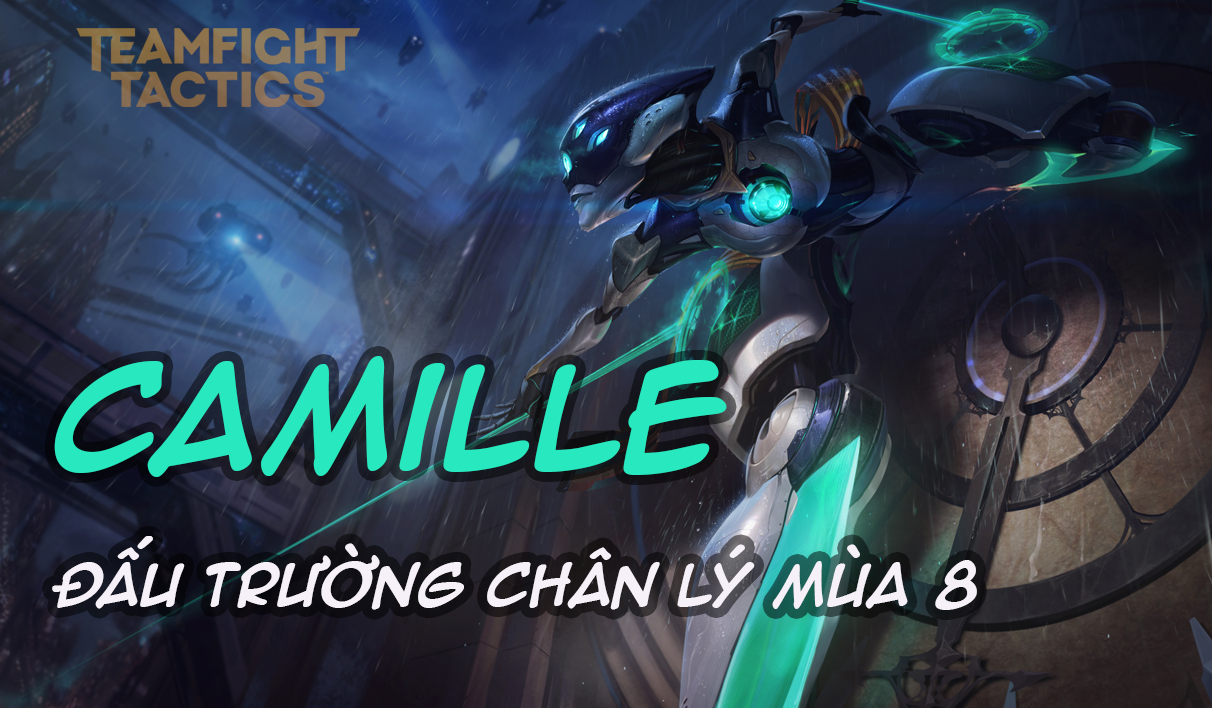 Cách chơi đội hình Camille ADMIN trong DTCL Mùa 8