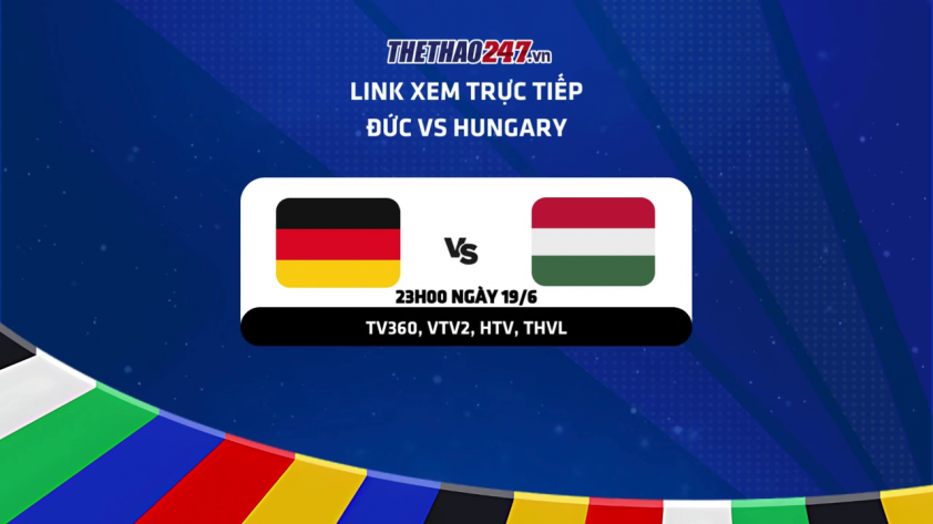 Xem trực tiếp Euro 2024 tối nay 19/06 trận Đức vs Hungary