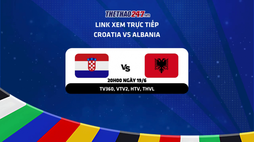 Xem trực tiếp Euro 2024 tối nay trận Croatia vs Albania