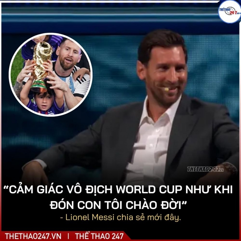 Messi: 'Cảm giác vô địch World Cup tuyệt vời như khi con chào đời' 4 Messi: 'Cảm giác vô địch World Cup đặc biệt như khi con tôi ra đời' 735824