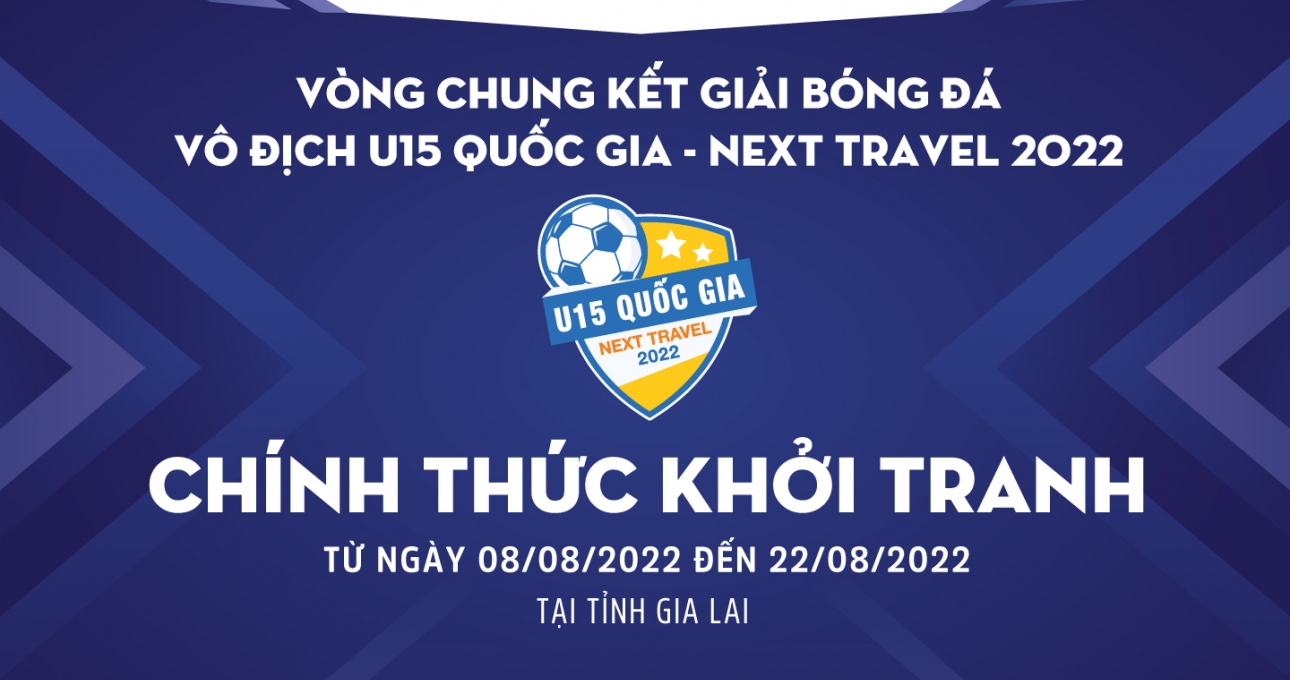 Next Travel chính thức trở thành nhà tài trợ chính VCK U15 Quốc gia 2022