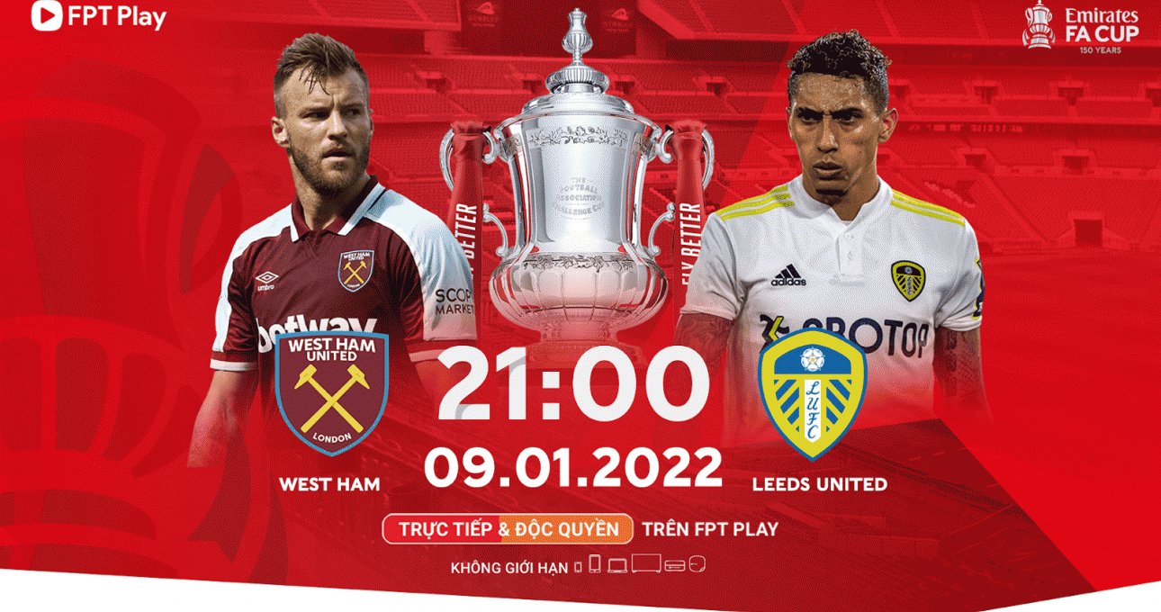 Vòng 3 FA Cup: West Ham vs Leeds United - Phát sóng độc quyền trên FPT Play