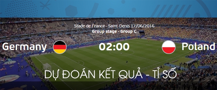 Dự đoán kết quả, tỷ số Đức vs Ba Lan 02h00 ngày 17/6