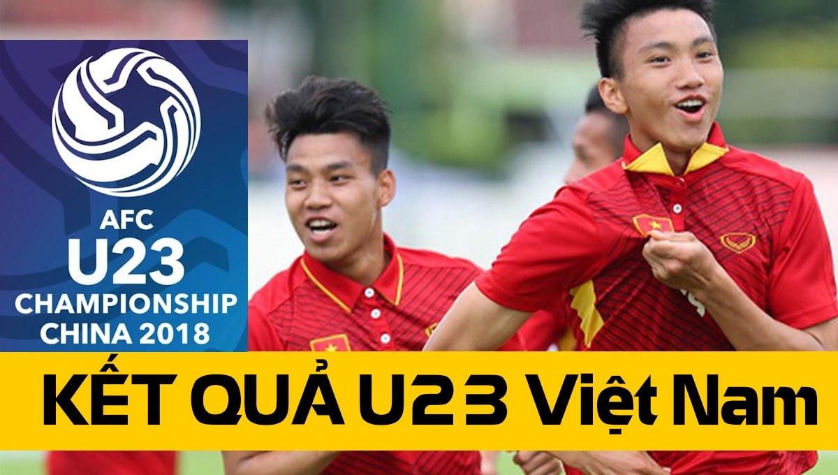 Kết quả U23 Việt Nam tại U23 châu Á 2018