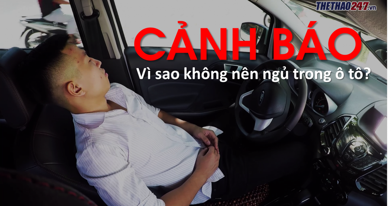 Ngủ trong xe ô tô: Mối nguy hiểm và những lưu ý sống còn