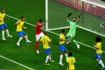 Lịch thi đấu World Cup hôm nay - 22/6: Brazil muốn thắng