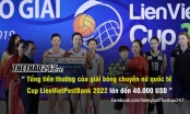 Tiền thưởng 'khủng' của giải bóng chuyền nữ quốc tế Cup LienVietPostBank 2022