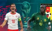 Đội hình mạnh nhất Thụy Sĩ vs Cameroon: Xhaka đấu Choupo-Moting