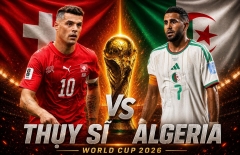 Tỷ lệ thắng Thụy Sĩ vs Algeria: Kết quả đã rõ