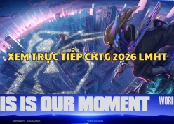 Xem trực tiếp CKTG 2026 LMHT ở đâu, kênh nào?