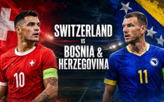 Xem trực tiếp Thụy Sĩ vs Bosnia & Herzegovina - World Cup 2026 ở đâu?