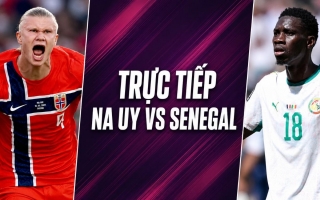Link xem trực tiếp Na Uy vs Senegal hôm nay 23/6 trên VTV