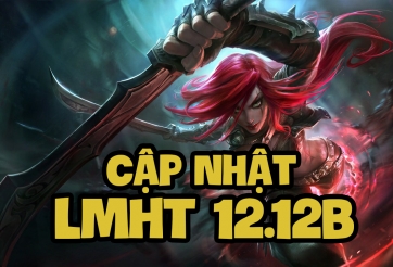 LMHT 12.12b: Chi tiết bản cập nhật LOL mới nhất
