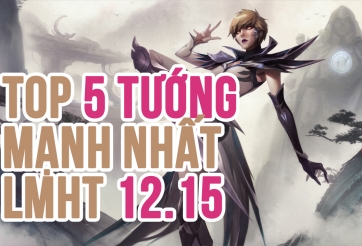 Top các vị tướng mạnh nhất trong bản cập nhật LMHT 12.15