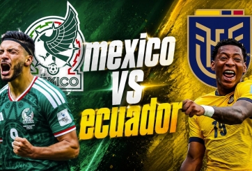 Xem trực tiếp Mexico vs Ecuador - World Cup 2026 ở đâu?