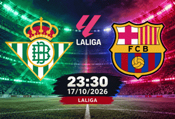 Nhận định Betis vs Barcelona: Nối dài mạch thắng