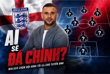 Kyle Walker ‘phím’ HLV Tuchel đội hình lý tưởng của tuyển Anh, tiết lộ cái tên không thể thay thế
