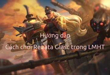 Cách chơi Renata Glasc trong LMHT Mùa 12