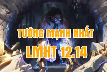 Top các vị tướng mạnh nhất trong bản cập nhật LMHT 12.14
