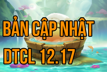 DTCL 12.17: Chi tiết bản cập nhật Mùa 7.5 mới nhất