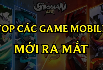 Top các tựa game mobile mới được ra mắt trong tháng 10/2022