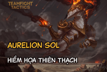Cách chơi đội hình Aurelion Sol Hiểm Họa Thiên Thạch DTCL Mùa 8