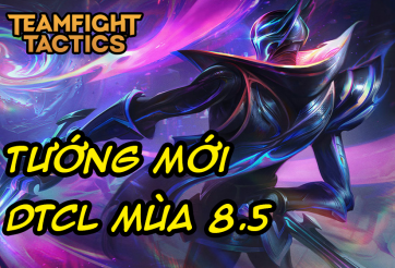 Danh sách tướng mới trong DTCL Mùa 8.5