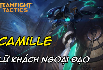 Cách chơi đội hình Camille Ngoại Đạo Lữ Khách DTCL Mùa 8.5