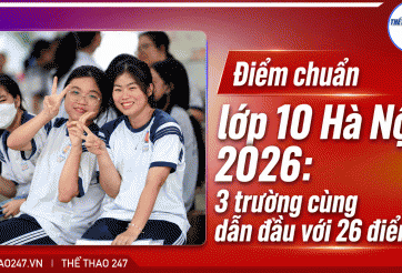 Điểm chuẩn lớp 10 Hà Nội 2026: 3 trường cùng dẫn đầu với 26 điểm