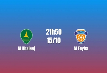 Nhận định Al Khaleej vs Al Fayha: Chủ nhà khát chiến thắng, 21h50 ngày 15/10/2026