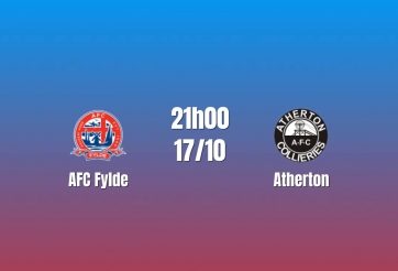 Nhận định AFC Fylde vs Atherton: Khác biệt nằm ở bản lĩnh, 21h00 ngày 17/10/2026