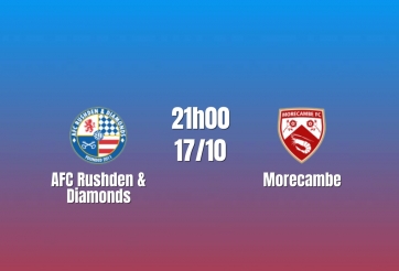 Nhận định AFC Rushden & Diamonds vs Morecambe: Chủ nhà mơ kỳ tích, 21h00 ngày 17/10/2026
