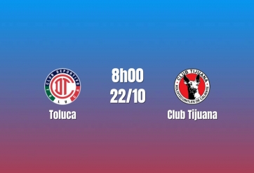 Nhận định Toluca vs Club Tijuana: Chủ nhà giữ nhịp đua đầu bảng, 08h00 ngày 22/10/2026