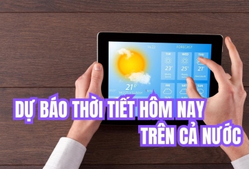 Dự báo thời tiết hôm nay 28/3 trên cả nước