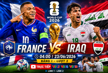 Link xem trực tiếp Pháp vs Iraq hôm nay 23/6 trên VTV - World Cup 2026