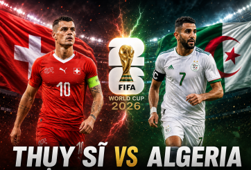 Nhận định Thụy Sĩ vs Algeria: Cân tài cân sức - Vòng 1/16 World Cup 2026
