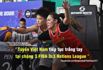 FIBA 3x3 Nations League 2022 - Chặng 3: Việt Nam tiếp tục trắng tay