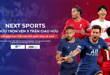 Next sports sở hữu trọn vẹn 9 trận giao hữu với các ngôi sao thế giới hot nhất mùa hè 2022