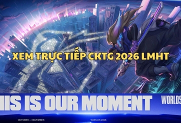 Xem trực tiếp CKTG 2026 LMHT ở đâu, kênh nào?