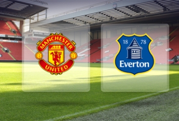 VIDEO: Nhận định, dự đoán kết quả - tỷ số Man Utd – Everton