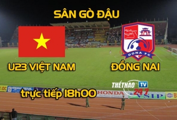 Link xem trực tiếp U23 Việt Nam vs Đồng Nai 18h00 ngày 17/3