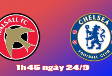 Link xem trực tiếp Walsall vs Chelsea lúc 1h45, 29/9