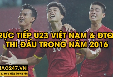 Link xem trực tiếp U23 Việt Nam & ĐTQG thi đấu trong năm 2016