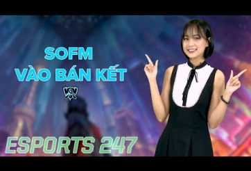 Bản tin Esports 247: SofM vào Bán Kết CKTG 2020