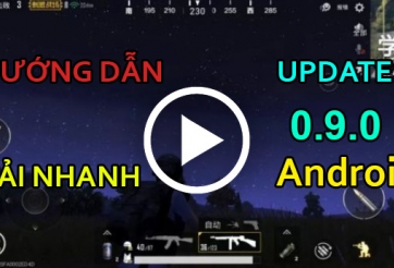 PUBG Mobile: Video hướng dẫn tải nhanh bản Update 0.9 cho Android trên Google Play