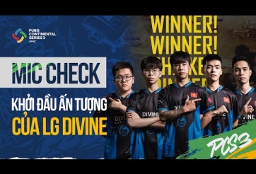 Mic Check PCS 3 APAC - LG Divine call team 'thần sầu'