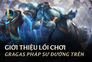 Gragas pháp sư đường trên - Lối chơi mới trong LMHT mùa giải 2021