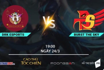Burst The Sky vs DRK Esports: 'Đông Phương Bất Bại vs Độc Cô Cầu Bại'