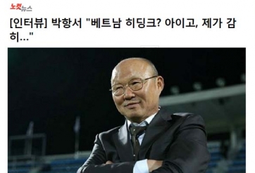 HLV Park trả lời báo Hàn: 'Lúc mới đến VN tôi nhận nhiều chỉ trích'