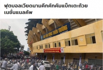 Báo Thái Lan kinh ngạc trước sự cuồng nhiệt của CĐV Việt Nam